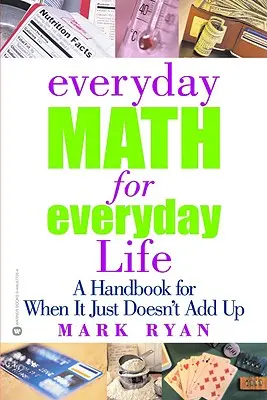 Hétköznapi matematika a mindennapi élethez: Kézikönyv arra az esetre, ha nem jön össze a számítás. - Everyday Math for Everyday Life: A Handbook for When It Just Doesn't Add Up