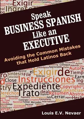 Beszéljen üzleti spanyolul, mint egy vezető: A latinokat hátráltató gyakori hibák elkerülése - Speak Business Spanish Like an Executive: Avoiding the Common Mistakes that Hold Latinos Back