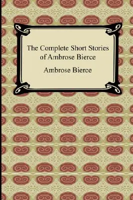 Ambrose Bierce összes novellái - The Complete Short Stories of Ambrose Bierce