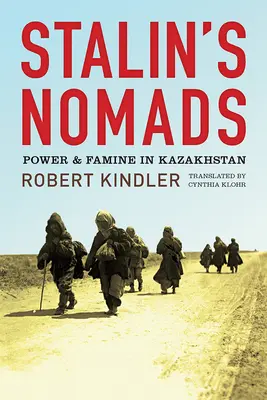 Sztálin nomádjai: Hatalom és éhínség Kazahsztánban - Stalin's Nomads: Power and Famine in Kazakhstan