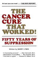 A rákgyógyítás, ami működött! Az elfojtás ötven éve - The Cancer Cure That Worked!: Fifty Years of Suppression