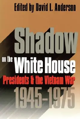 Árnyék a Fehér Házon: Az elnökök és a vietnami háború - Shadow on the White House: Presidents and the Vietnam War