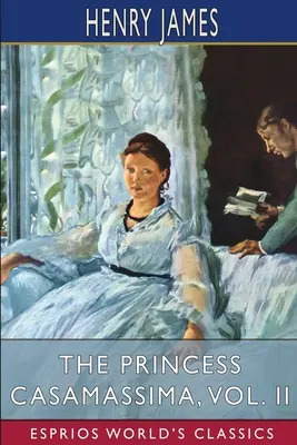 Casamassima hercegnő, II. kötet (Esprios Classics) - The Princess Casamassima, Vol. II (Esprios Classics)