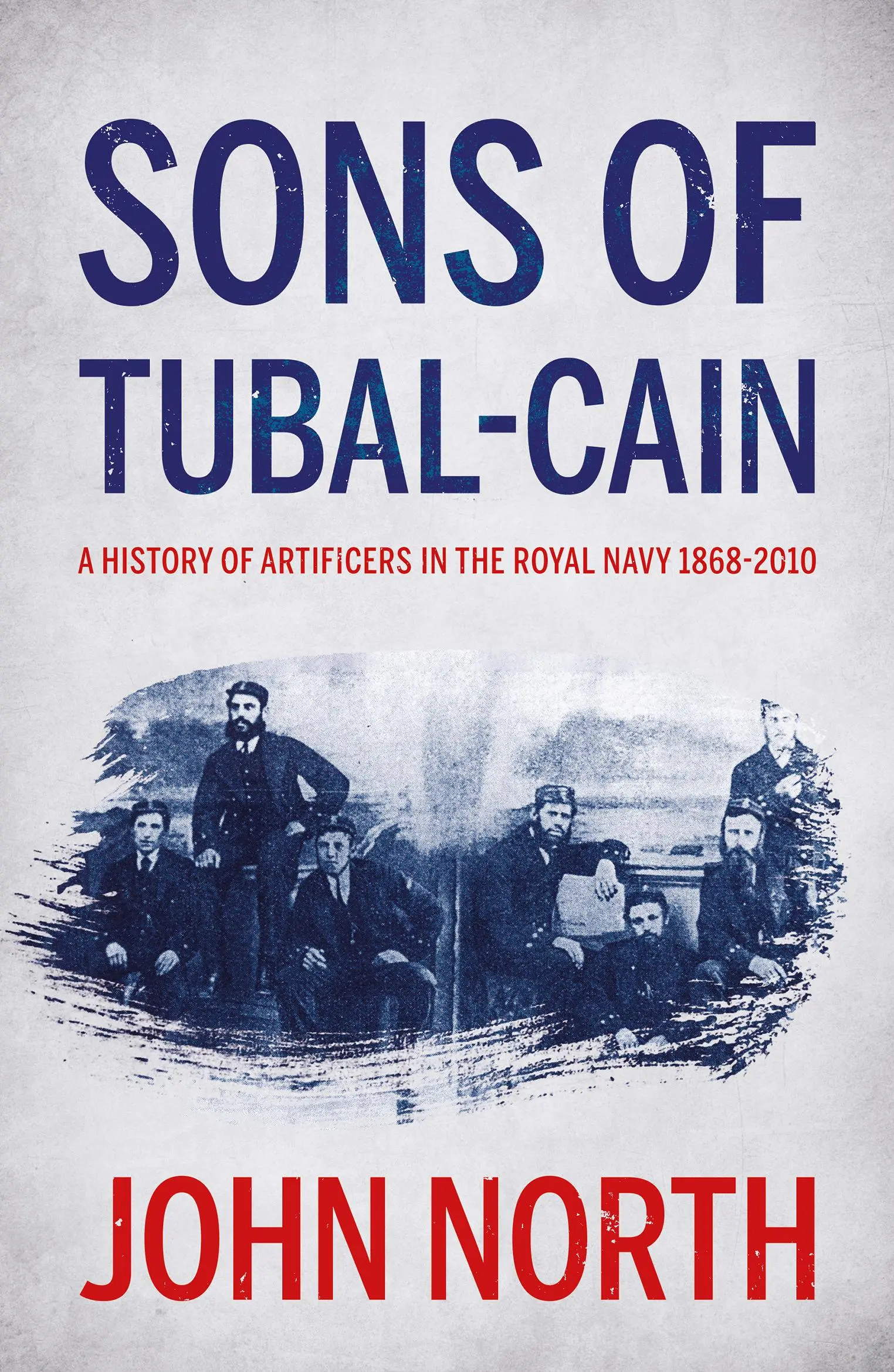 Tubal-káin fiai: A Királyi Haditengerészet műszerészeinek története 1868-2010 - Sons of Tubal-cain: A History of Artificers in the Royal Navy 1868-2010