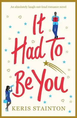 It Had to Be You: Egy abszolút kacagtató romantikus regény - It Had to Be You: An absolutely laugh out loud romance novel