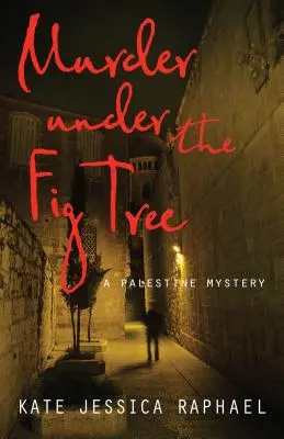 Gyilkosság a fügefa alatt: Egy palesztinai rejtély - Murder Under the Fig Tree: A Palestine Mystery