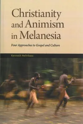 Kereszténység és animizmus Melanézia: Az evangélium és a kultúra négy megközelítése - Christianity and Animism Melanesia: Four Approaches to Gospel and Culture