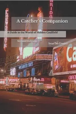 Egy fogó társ: Holden Caulfield világába kalauzoló kalauz: Második kiadás - A Catcher's Companion: A Guide to the World of Holden Caulfield: Second Edition