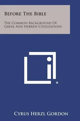 A Biblia előtt: A görög és a héber civilizáció közös háttere - Before The Bible: The Common Background Of Greek And Hebrew Civilizations