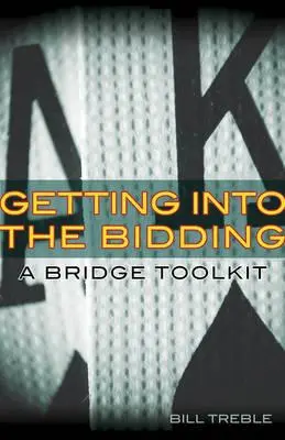 Beszállás a licitálásba: A bridzs eszköztár - Getting Into the Bidding: A Bridge Toolkit