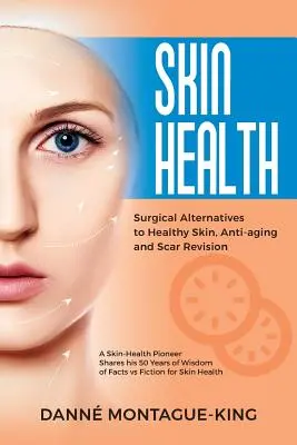 Sebészeti alternatívák az egészséges bőrre, az öregedésgátlásra és a hegrevízióra: Frissített és felülvizsgált - Surgical Alternatives to Heathy Skin, Anti-Aging and Scar Revision: Updated and Revised