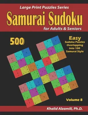 Szamuráj szudoku felnőtteknek és időseknek: 500 könnyű szudoku rejtvények átfedésben 100 szamuráj stílusban - Samurai Sudoku for adults & Seniors: 500 Easy Sudoku Puzzles Overlapping into 100 Samurai Style