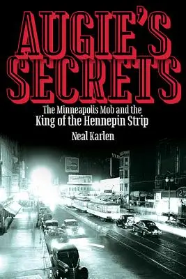 Augie titkai: A minneapolisi maffia és a Hennepin Strip királya - Augie's Secrets: The Minneapolis Mob and the King of the Hennepin Strip