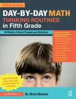 Napi matematikai gondolkodási rutinok ötödik osztályban: 40 hét gyors ösztönzésekkel és tevékenységekkel - Day-by-Day Math Thinking Routines in Fifth Grade: 40 Weeks of Quick Prompts and Activities