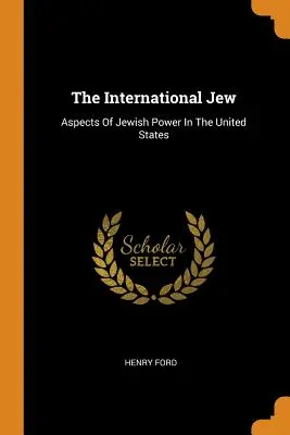 A nemzetközi zsidó: A zsidó hatalom aspektusai az Egyesült Államokban - The International Jew: Aspects of Jewish Power in the United States