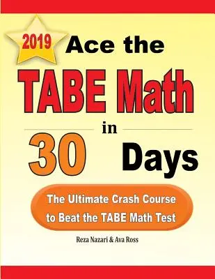 TABE matematika 30 nap alatt: A végső gyorstalpaló tanfolyam a TABE matematika teszt legyőzéséhez - Ace the TABE Math in 30 Days: The Ultimate Crash Course to Beat the TABE Math Test