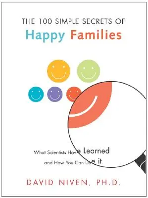 A boldog családok 100 egyszerű titka: Amit a tudósok megtanultak és hogyan használhatod fel te is - 100 Simple Secrets of Happy Families: What Scientists Have Learned and How You Can Use It