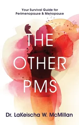 A másik PMS: Túlélési útmutató a perimenopauzához és a menopauzához - The Other PMS: Your Survival Guide for Perimenopause & Menopause