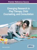 A játékterápia, a gyermektanácsadás és a tanácsadás új kutatásai - Emerging Research in Play Therapy, Child Counseling, and Consultation