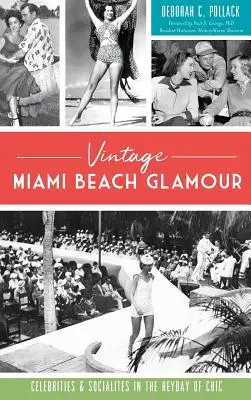 Vintage Miami Beach Glamour: Hírességek és előkelőségek a sikk fénykorában - Vintage Miami Beach Glamour: Celebrities and Socialites in the Heyday of Chic