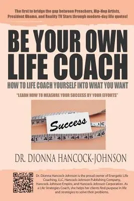 Légy a saját életed edzője: Hogyan eddzheted magadat arra, amire vágysz? - Be Your Own Life Coach: How To Life Coach Yourself Into What You Want