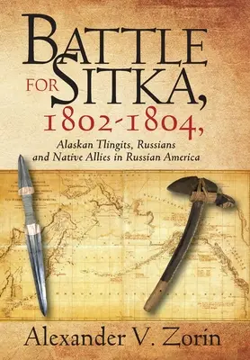 Csata Sitkáért,1802 -1804, alaszkai tlingitek, oroszok és bennszülött szövetségesek Orosz-Amerikában - Battle for Sitka,1802 -1804, Alaskan Tlingits, Russians and Native Allies in Russian America