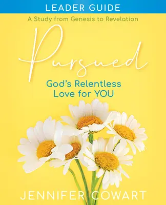 Pursued - Női bibliatanulmányozás vezetői útmutató: Isten könyörtelen szeretete irántad - Pursued - Women's Bible Study Leader Guide: Gods Relentless Love for You