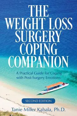 A fogyókúrás műtétekkel való megküzdési társ: Gyakorlati útmutató a műtét utáni érzelmek kezeléséhez - The Weight Loss Surgery Coping Companion: A Practical Guide for Coping with Post-Surgery Emotions