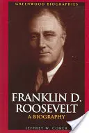 Franklin D. Roosevelt: D. D. Roosevelt: Egy életrajz - Franklin D. Roosevelt: A Biography