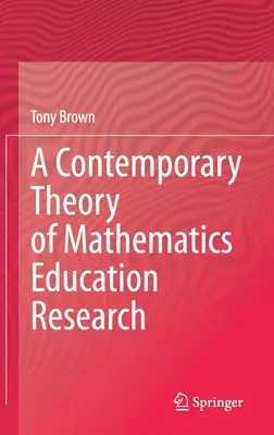 A matematikaoktatási kutatás kortárs elmélete - A Contemporary Theory of Mathematics Education Research