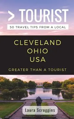 Nagyobb, mint egy turista - Cleveland Ohio: 50 utazási tipp egy helyitől - Greater Than a Tourist- Cleveland Ohio: 50 Travel Tips from a Local