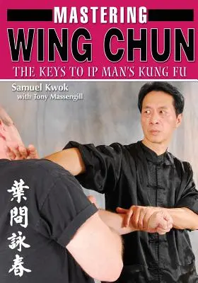 A Wing Chun Kung Fu elsajátítása - Mastering Wing Chun Kung Fu