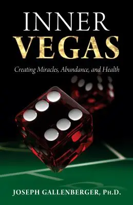 Belső Vegas: Csodák, bőség és egészség megteremtése - Inner Vegas: Creating Miracles, Abundance, and Health