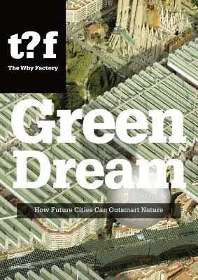 Zöld álom: Hogyan tudnak a jövő városai túljárni a természet eszén? - Green Dream: How Future Cities Can Outsmart Nature