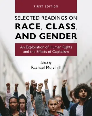 Válogatott olvasmányok a faj, osztály és nemek témakörében: Az emberi jogok és a kapitalizmus hatásainak vizsgálata - Selected Readings on Race, Class, and Gender: An Exploration of Human Rights and the Effects of Capitalism