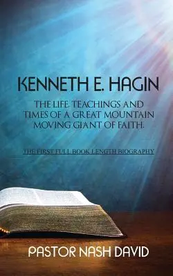 Kenneth E. Hagin: The Life, Teachings and Times of a Great Mountain Moving Giant of Faith (A hit nagy hegyeket mozgató óriása) - Kenneth E. Hagin: The Life, Teachings and Times of a Great Mountain Moving Giant of Faith