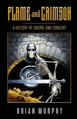 Láng és bíbor: A Sword-and-Sorcery története - Flame and Crimson: A History of Sword-and-Sorcery