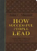 Hogyan vezetnek a sikeres emberek: Taking Your Influence to the Next Level - How Successful People Lead: Taking Your Influence to the Next Level