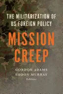 Mission Creep: Az amerikai külpolitika militarizálódása? - Mission Creep: The Militarization of Us Foreign Policy?