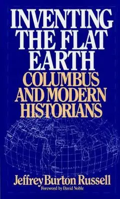 A lapos Föld feltalálása: Kolumbusz és a modern történészek - Inventing the Flat Earth: Columbus and Modern Historians