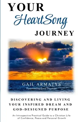 A szívdallamod utazása: Inspirált álmod és Isten által megtervezett célod felfedezése és megélése - Your HeartSong Journey: Discovering and Living Your Inspired Dream and God-Designed Purpose