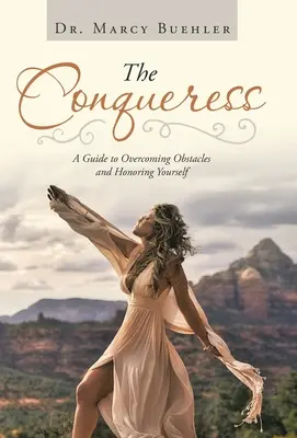 The Conqueress: Útmutató az akadályok leküzdéséhez és önmaga megbecsüléséhez - The Conqueress: A Guide to Overcoming Obstacles and Honoring Yourself