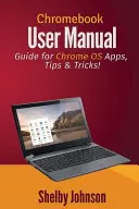 Chromebook felhasználói kézikönyv: Útmutató a Chrome OS alkalmazásokhoz, tippek és trükkök! - Chromebook User Manual: Guide for Chrome OS Apps, Tips & Tricks!