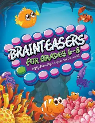 Brainteasers For Grades 6-8: Mighty Brain Mazes, Puzzles and Crosswords (Agymenők, rejtvények és keresztrejtvények) - Brainteasers For Grades 6-8: Mighty Brain Mazes, Puzzles and Crosswords