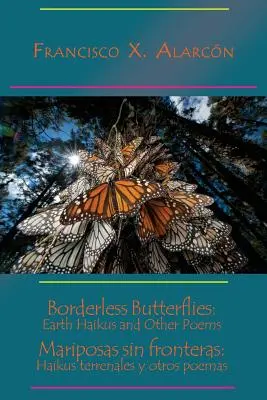 Határtalan pillangók: Földi haikuk és más versek / Mariposas Sin Fronteras: Haikus Terrenales Y Otros Poemas - Borderless Butterflies: Earth Haikus and Other Poems / Mariposas Sin Fronteras: Haikus Terrenales Y Otros Poemas