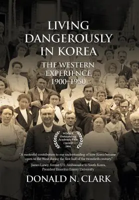 Veszélyesen élni Koreában: A nyugati tapasztalatok 1900-1950 - Living Dangerously in Korea: The Western Experience 1900-1950