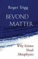 Az anyagon túl: Miért van szüksége a tudománynak metafizikára? - Beyond Matter: Why Science Needs Metaphysics