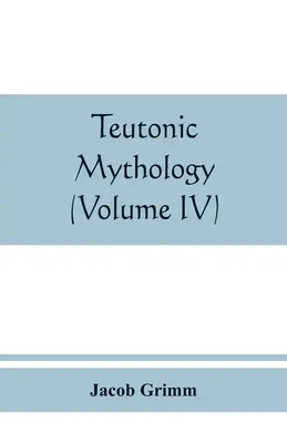 Teuton mitológia (IV. kötet) - Teutonic mythology (Volume IV)