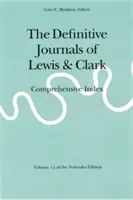 The Definitive Journals of Lewis and Clark, 13. kötet: Átfogó tartalomjegyzék - The Definitive Journals of Lewis and Clark, Vol 13: Comprehensive Index