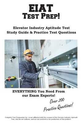 EIAT teszt előkészítése: Teljes felvonóipari alkalmassági vizsga tanulmányi útmutató és gyakorlati tesztkérdések - EIAT Test Prep: Complete Elevator Industry Aptitude Test study guide and practice test questions